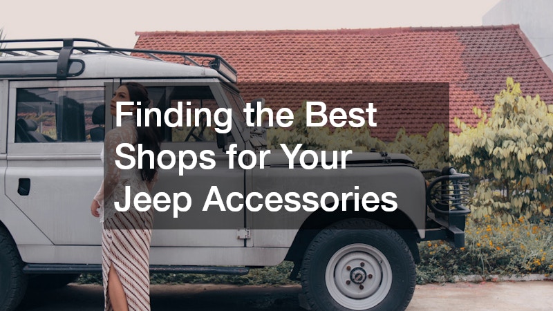 Finding the Best Shops for Your Jeep Accessories