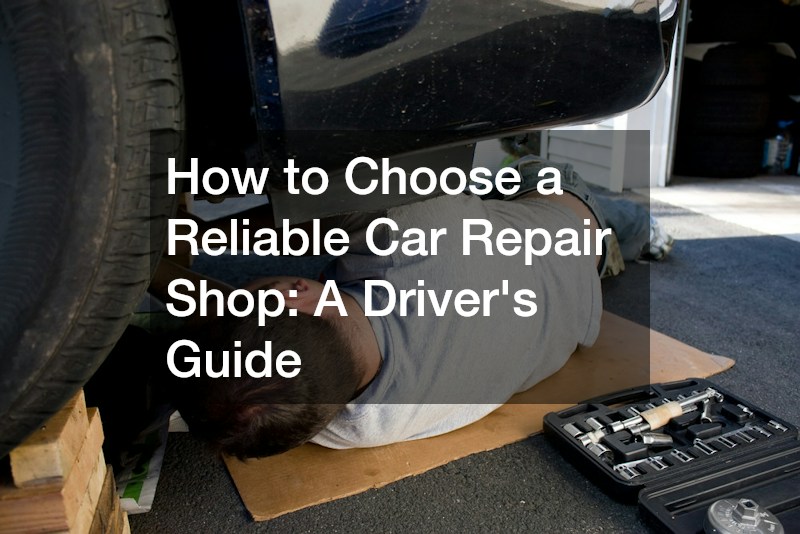 How to Choose a Reliable Car Repair Shop  A Drivers Guide